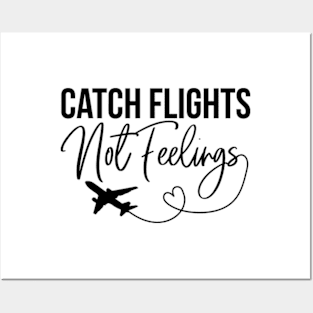 Catch Flights Not Feelings Posters and Art